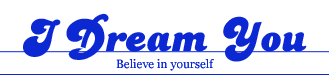 I Dream You - Believe in yourself.
